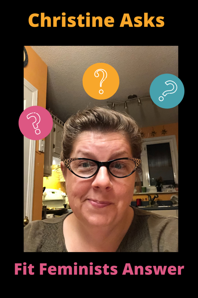 The author, a white woman in her forties, with short light brown hair and wearing cat's-eye glasses looks bemusedly toward the camera.  3 questions marks are shown above her head and there is text that reads 'Christine Asks: Fit Feminists Answer'
